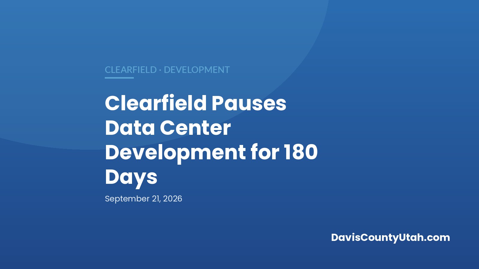 Editorial graphic: Clearfield pauses data center development for 180 days — DavisCountyUtah.com