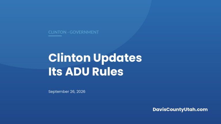 Editorial graphic: Clinton Updates ADU Rules: Earlier Site-Plan Review, Clearer Foundation Standards and a New Yard-Coverage Count — DavisCountyUtah.com