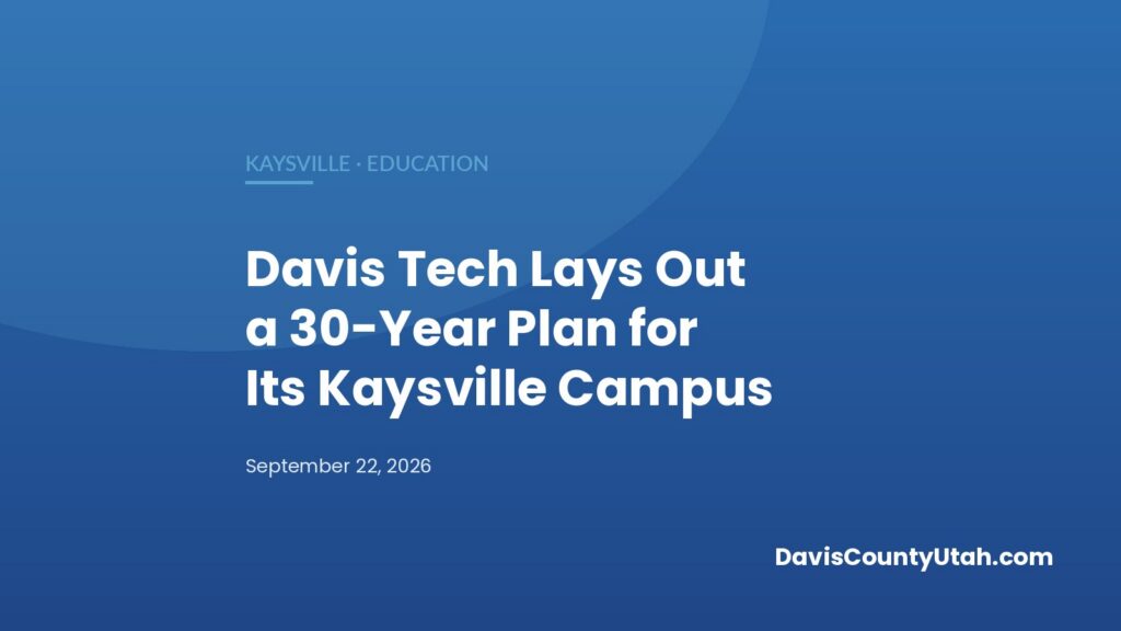 Editorial graphic: Davis Tech Lays Out a 30-Year Plan for Its Kaysville Campus — DavisCountyUtah.com