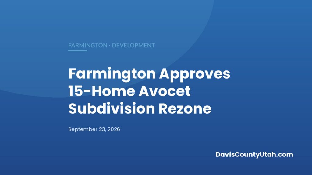 Editorial graphic: Farmington Approves 15-Home Avocet Subdivision Rezone — DavisCountyUtah.com