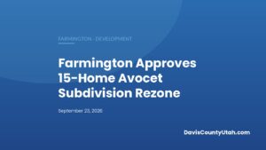Editorial graphic: Farmington Approves 15-Home Avocet Subdivision Rezone — DavisCountyUtah.com