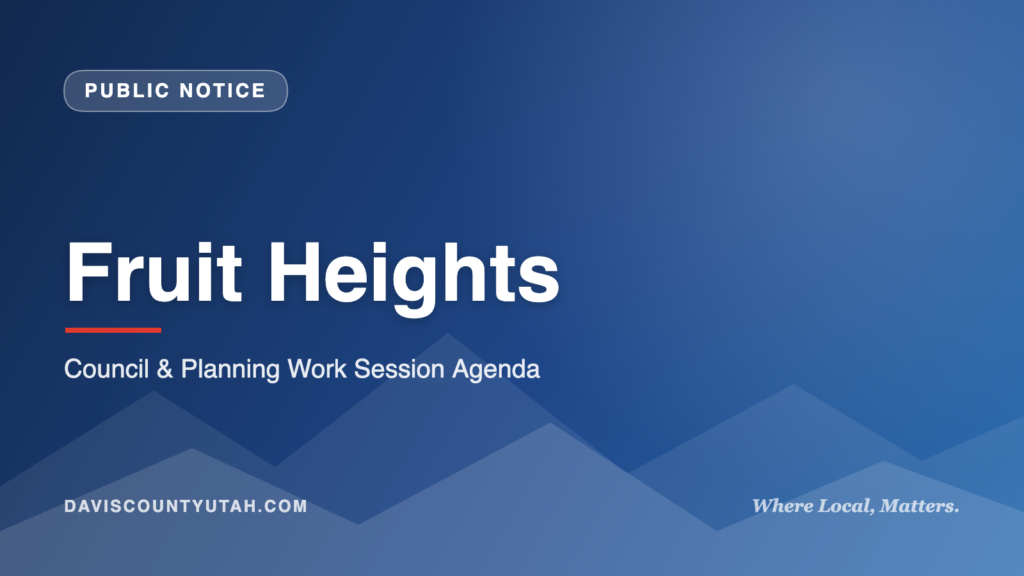 Fruit Heights — Council & Planning Work Session Agenda | DavisCountyUtah.com