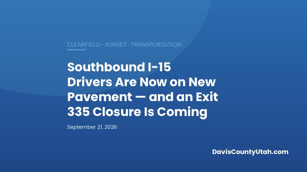Blue DCU banner reading: Southbound I-15 Drivers Are Now on New Pavement and an Exit 335 Closure Is Coming, Clearfield and Sunset transportation news.