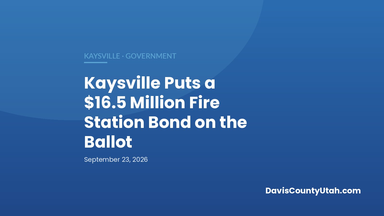 Editorial graphic: Kaysville Puts a $16.5 Million Fire Station Bond on the Ballot — DavisCountyUtah.com