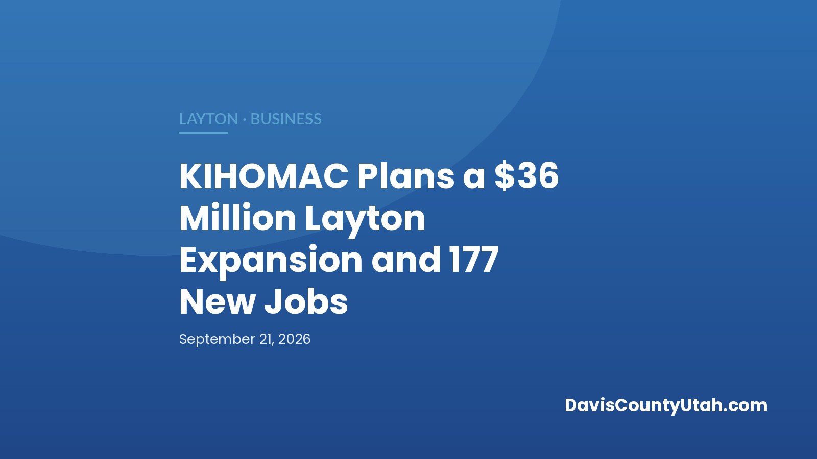 Blue DCU banner reading: KIHOMAC Plans a $36 Million Layton Expansion and 177 New Jobs, Layton business news.