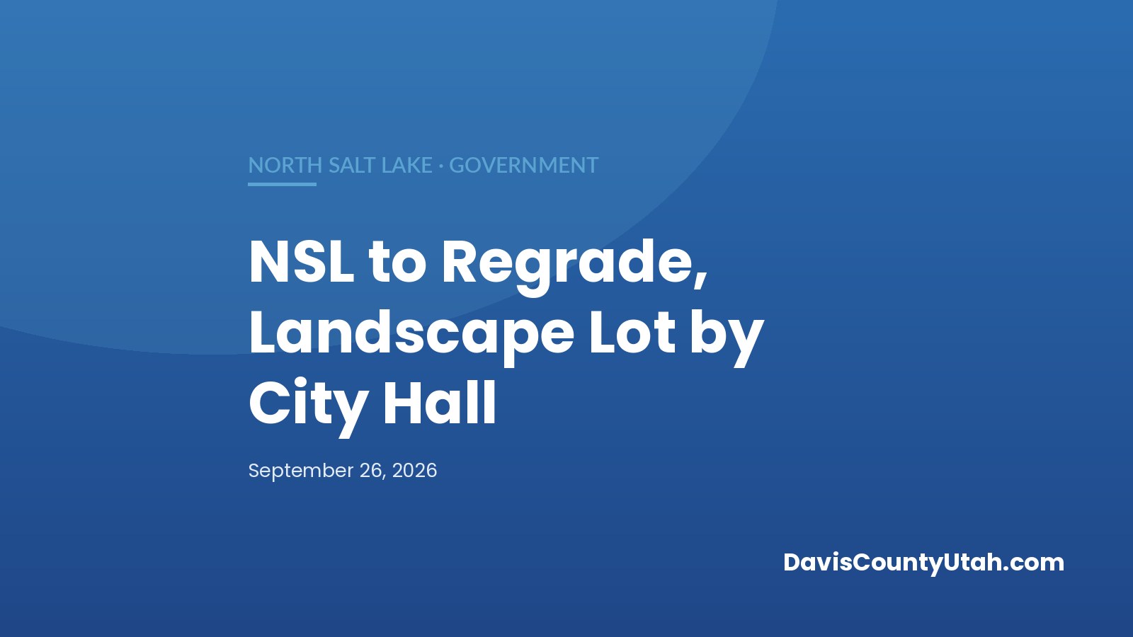 Editorial graphic: North Salt Lake Will Regrade and Landscape the Vacant Lot South of City Hall — DavisCountyUtah.com