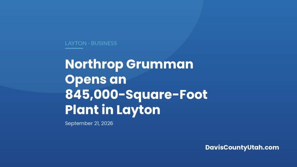 Editorial graphic: Northrop Grumman opens an 845,000-square-foot plant in Layton — DavisCountyUtah.com