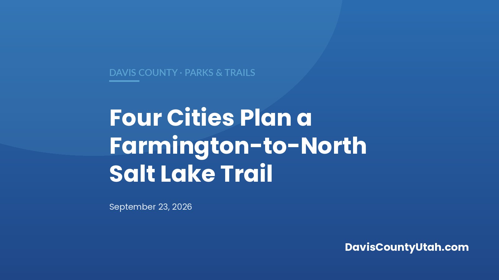 Editorial graphic: Four Cities Plan a Farmington-to-North Salt Lake Trail — DavisCountyUtah.com