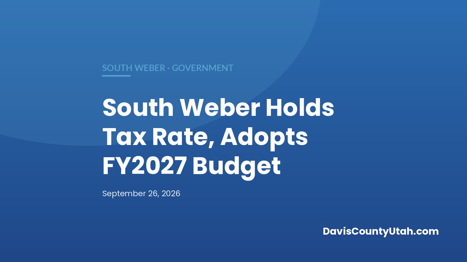 Editorial graphic: South Weber Keeps Property Tax Rate at 0.001434, Adopts FY2027 Final Budget on 4-1 Votes — DavisCountyUtah.com
