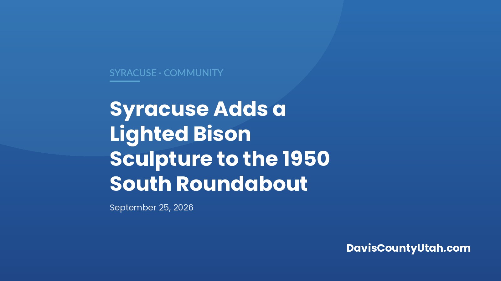 Editorial graphic: Syracuse Adds a Lighted Bison Sculpture to the 1950 South Roundabout — DavisCountyUtah.com