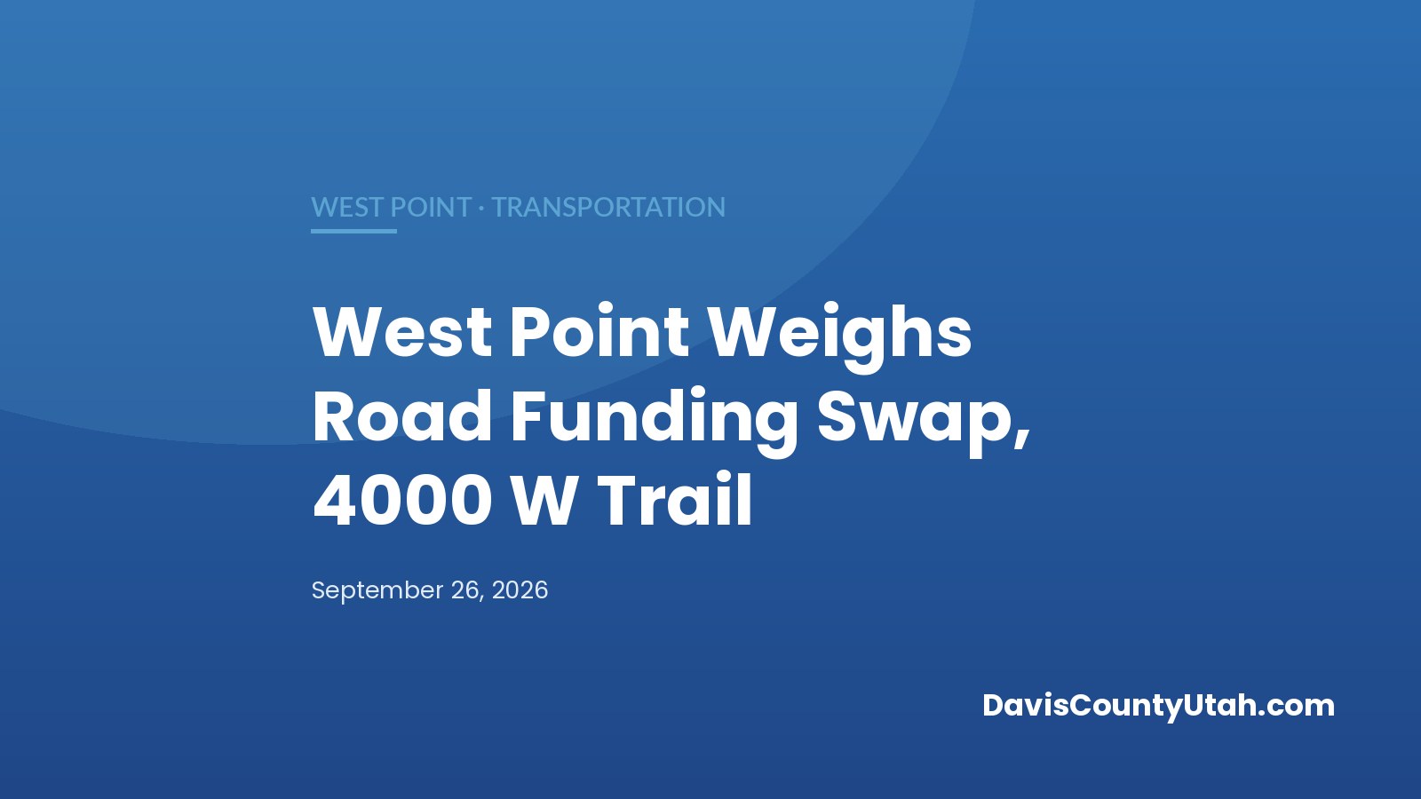 Editorial graphic: West Point Weighs UDOT Funding Swap for 300 North and 700 South, Plus a New 4000 West Trail — DavisCountyUtah.com