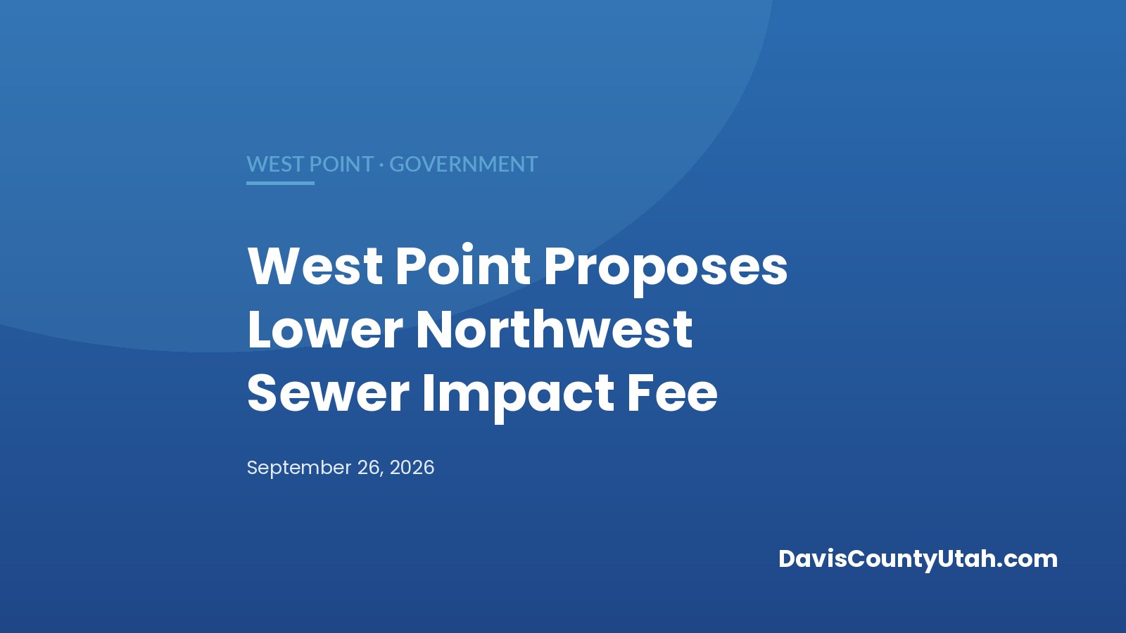 Editorial graphic: West Point Proposes Cutting Northwest-Area Sewer Impact Fee From $5,200 to $1,691 — DavisCountyUtah.com