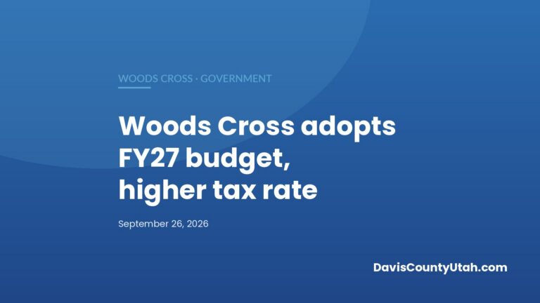 Editorial graphic: Woods Cross Council Adopts FY27 Budget, Certifies Higher Property Tax Rate on 3–2 Vote — DavisCountyUtah.com