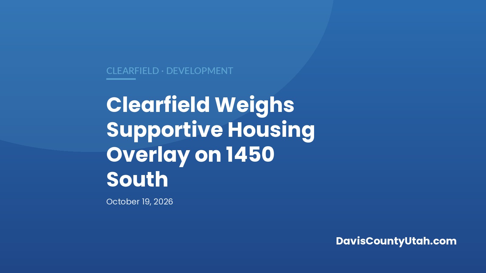 Editorial graphic: Clearfield Weighs Supportive Housing Overlay on 1450 South — DavisCountyUtah.com