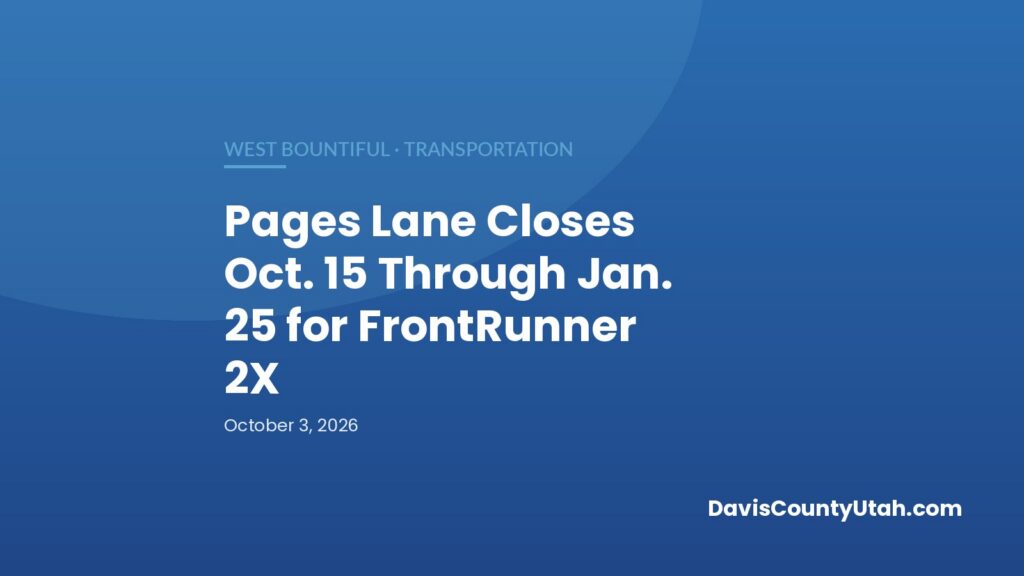 Editorial graphic: Pages Lane Closes Oct. 15 Through Jan. 25 for FrontRunner 2X — DavisCountyUtah.com