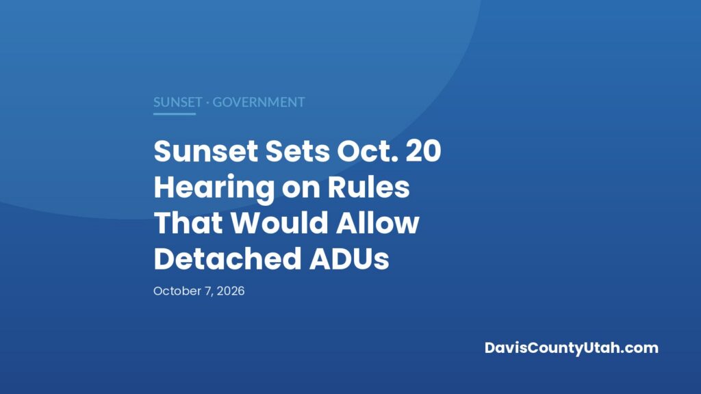 Editorial graphic: Sunset Sets Oct. 20 Hearing on Rules That Would Allow Detached ADUs — DavisCountyUtah.com
