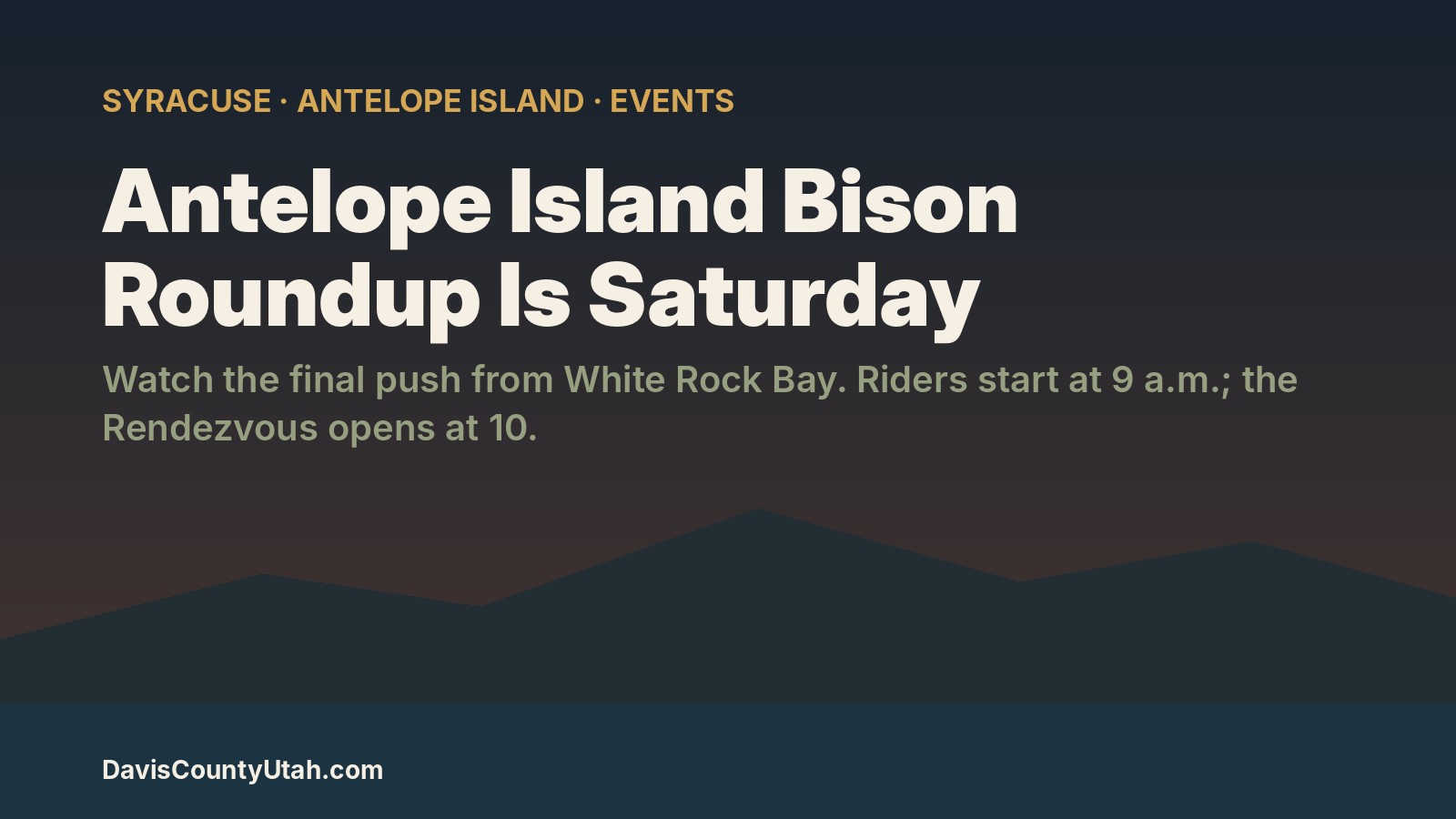 Editorial graphic: Antelope Island Bison Roundup is Saturday — watch from White Rock Bay; riders start at 9 a.m., Rendezvous opens at 10 a.m.