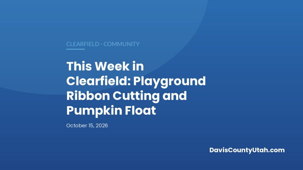Editorial graphic: This Week in Clearfield: Playground Ribbon Cutting and Pumpkin Float — DavisCountyUtah.com