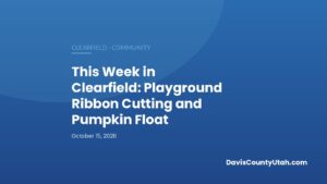 Editorial graphic: This Week in Clearfield: Playground Ribbon Cutting and Pumpkin Float — DavisCountyUtah.com