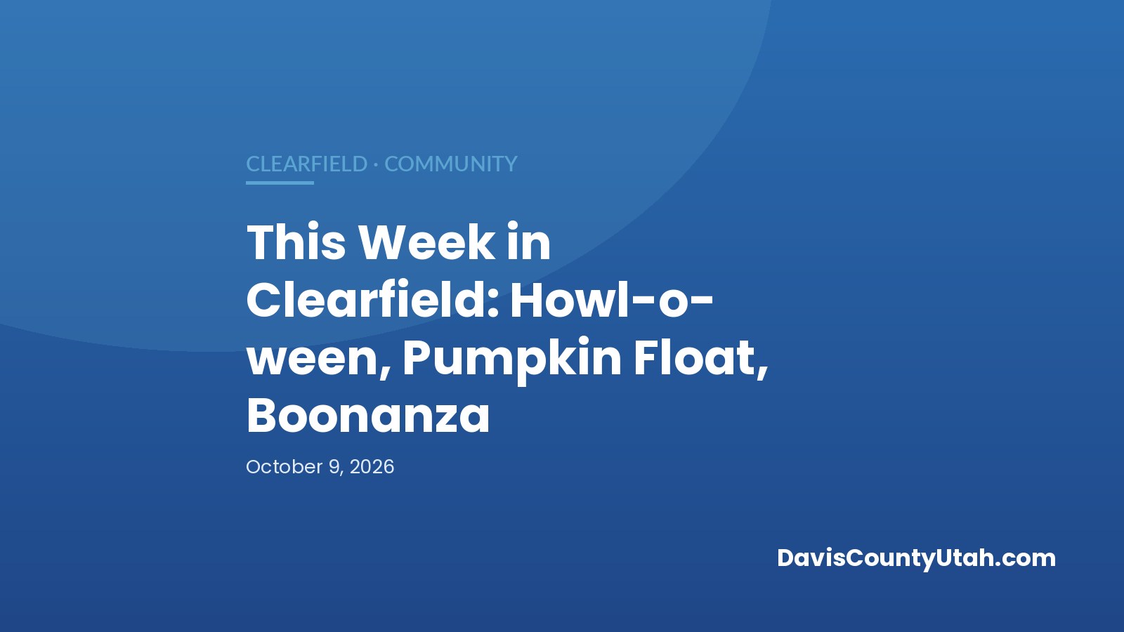 Editorial graphic: This Week in Clearfield: Howl-o-ween, Pumpkin Float, Boonanza — DavisCountyUtah.com