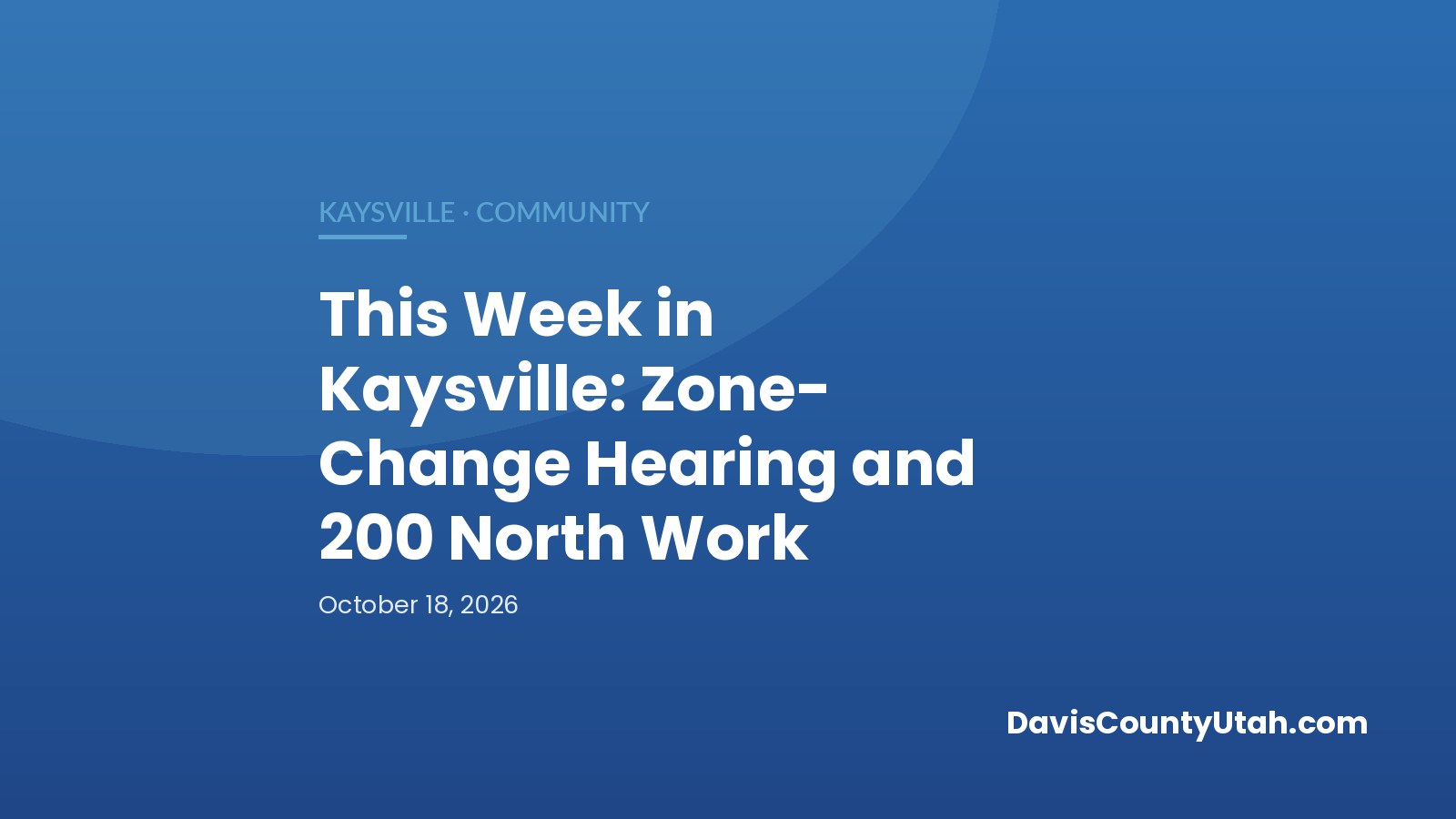 Editorial graphic: This Week in Kaysville: Zone-Change Hearing and 200 North Work — DavisCountyUtah.com