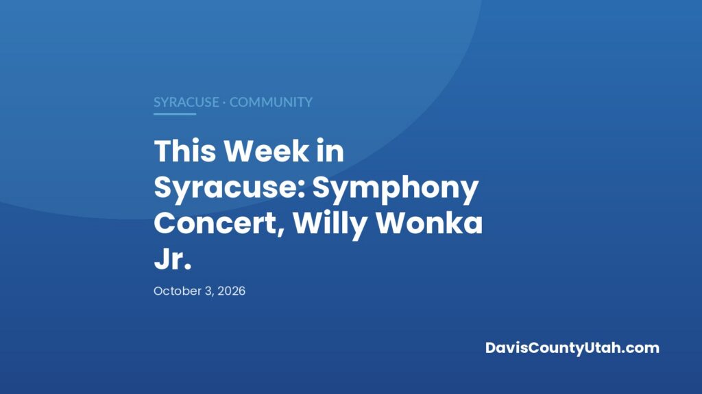 Editorial graphic: This Week in Syracuse: Symphony Concert, Willy Wonka Jr. — DavisCountyUtah.com